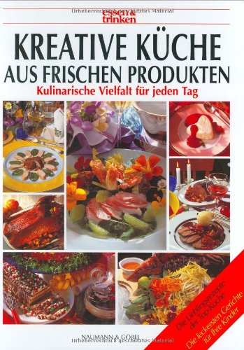 Kreative Küche aus frischen Produkten : kulinarische Vielfalt für jeden Tag , [die Lieblingsrezep...