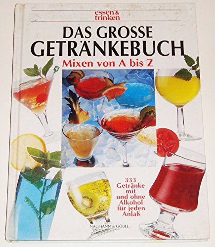 Beispielbild fr Das groe Getrnkebuch : Mixen von A bis Z ; 333 Getrnke mit und ohne Alkohol fr jeden Anla. Essen & trinken zum Verkauf von Antiquariat Buchhandel Daniel Viertel