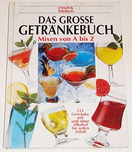Das große Getränkebuch : Mixen von A bis Z ; 333 Getränke mit und ohne Alkohol für jeden Anlaß. E...