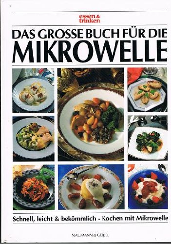9783625108931: Das groe Buch fr die Mikrowelle. essen und trinken. Schnell, leicht und bekmmlich - Kochen mit Mikrowelle