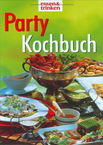 Das grosse Partykochbuch. Feste feiern zu jedem Anlaß. Hsgg.von der Zeitschrift: essen & trinken.