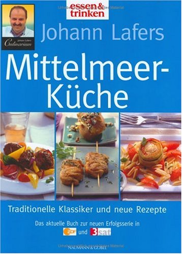 Johann Lafers Mittelmeer-Küche. Traditionelle Klassiker und neue Rezepte.