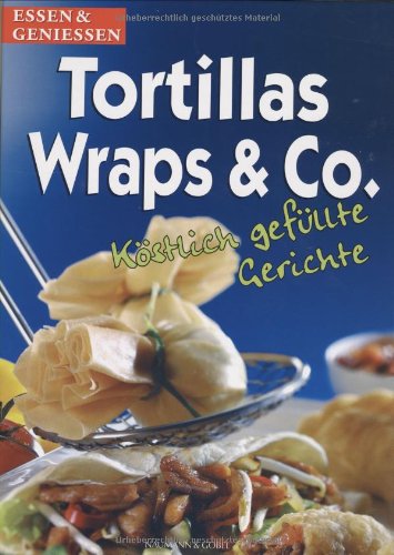 Tortillas Wraps and Co. Exquistely Filled Dishes