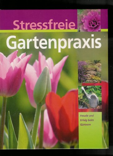 9783625116448: Stressfreie Gartenpraxis: Freude und Erfolg beim Grtnern rund ums Jahr