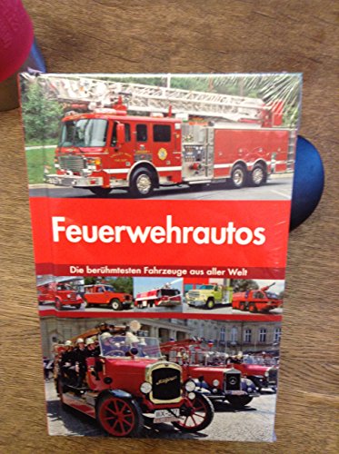 Stock image for Feuerwehrautos Die berhmtesten Fahrzeuge aus aller Welt for sale by medimops