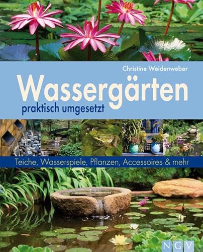 Beispielbild fr Wassergrten praktisch umgesetzt: Teiche, Wasserspiele, Pflanzen, Accessoires und mehr zum Verkauf von Ammareal