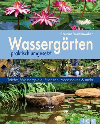 Stock image for Wassergrten praktisch umgesetzt: Teiche, Wasserspiele, Pflanzen, Accessoires und mehr for sale by Ammareal