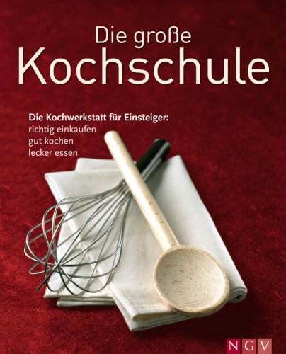 9783625126553: Die groe Kochschule: Die Kochwerktstatt fr Einsteiger: richtig einkaufen, gut kochen, lecker essen