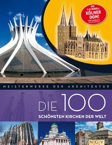 Die 100 schönsten Kirchen der Welt. Mit 3-D-Modell Kölner Dom. Meisterwerke der Architektur.