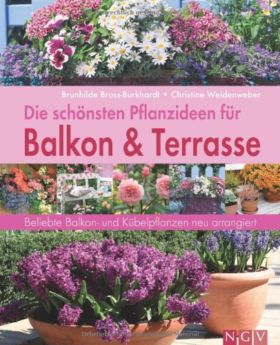 Beispielbild fr Die schnsten Pflanzideen fr Balkon & Terrasse. Beliebte Balkon- und Kbelpflanzen neu arrangiert zum Verkauf von medimops