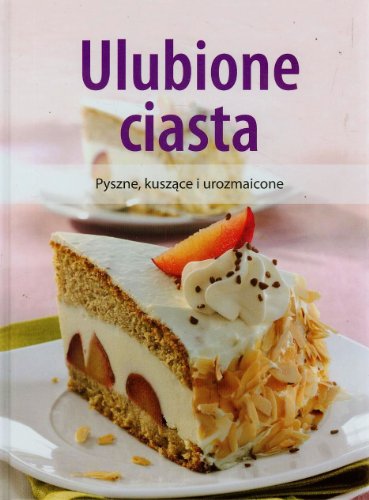 Stock image for Ulubione ciasta: Pyszne, kuszace i urozmaicone for sale by medimops