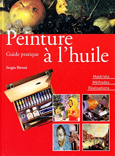 Beispielbild fr Guide pratique de peinture  l'huile : Matriels, Mthodes, ralisations zum Verkauf von Ammareal