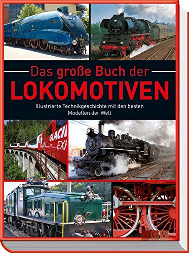 9783625133506: Das groe Buch der Lokomotiven: Illustrierte Technikgeschichte mit den besten Modellen der Welt