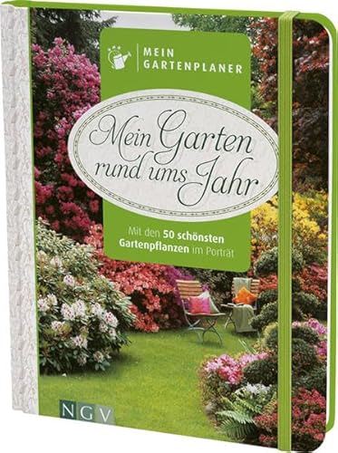 Mein Gartenplaner: Mein Garten rund ums Jahr: Mit den 50 schönsten Gartenpflanzen im Porträt