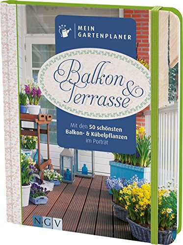 Beispielbild fr Mein Gartenplaner: Balkon & Terrasse: Mit den 50 schnsten Balkon- und Kbelpflanzen im Portrt zum Verkauf von medimops
