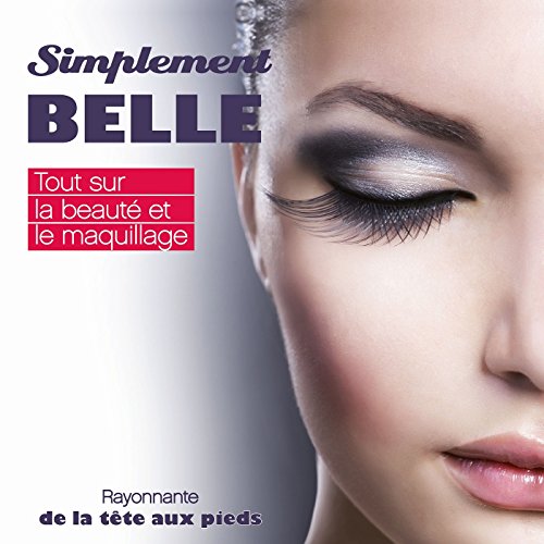 Beispielbild fr Simplement belle: Tout sur la beaut et le maquillage zum Verkauf von Ammareal