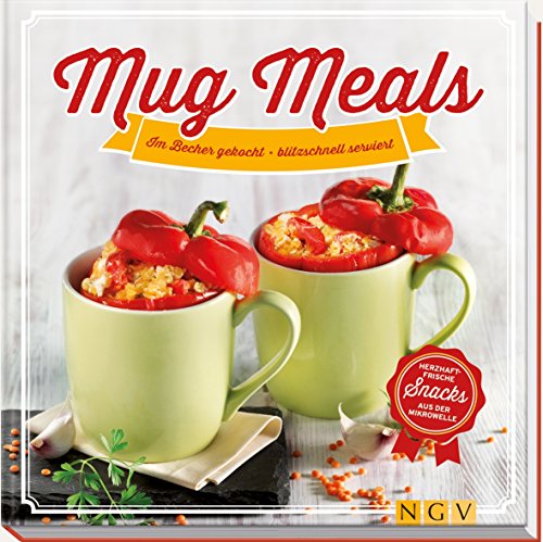 Stock image for Mug Meals: Im Becher gekocht - blitzschnell serviert. Herzhaft frische Snacks aus der Mikrowelle for sale by Ammareal