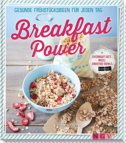 Beispielbild fr Breakfast Power: Gesunde Frhstcksideen fr jeden Tag - Overnight Oats, Msli, Smoothie-Bowls und Co. zum Verkauf von medimops