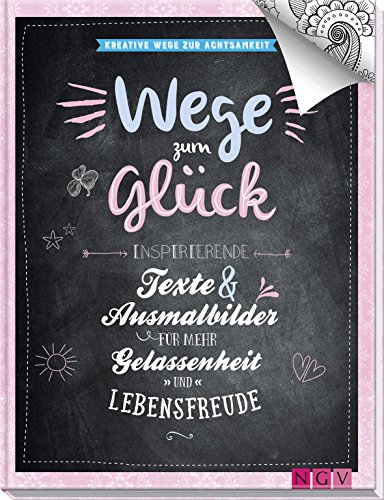 Beispielbild fr Wege zum Glck - Kreative Wege zur Achtsamkeit: Inspirierende Texte und Ausmalbilder fr mehr Gelassenheit und Lebensfreude zum Verkauf von medimops