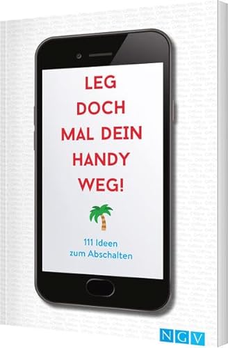 Stock image for Leg doch mal dein Handy weg!: 111 Ideen zum Abschalten for sale by medimops