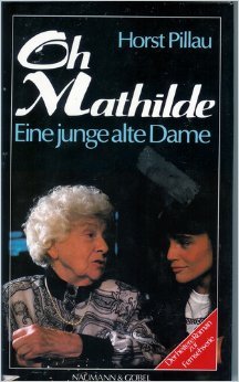 9783625201410: Oh Mathilde. Eine junge alte Dame - Pillau, Horst