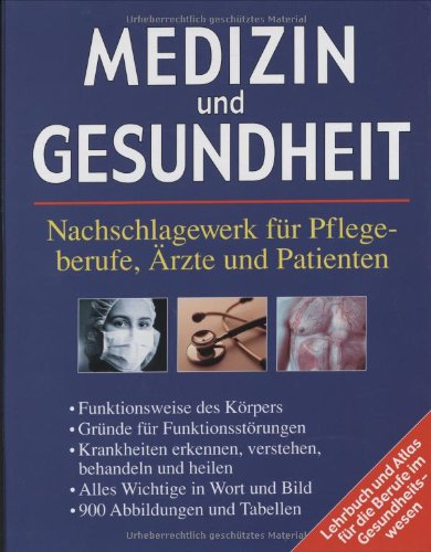 Medizin und Gesundheit - Nachschlagewerk für Pflegeberufe, Ärzte und Patienten