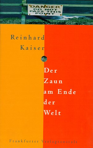 Der Zaun am Ende der Welt: Abschliessend erweiterte JahrtausEndausgabe (9783627000684) by Reinhard Kaiser