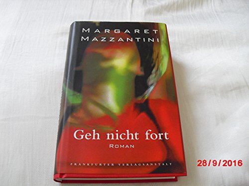 Geh nicht fort : Roman - Mazzantini, Margaret