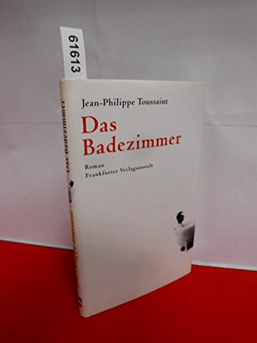 Das Badezimmer. - Jean Ph Toussaint