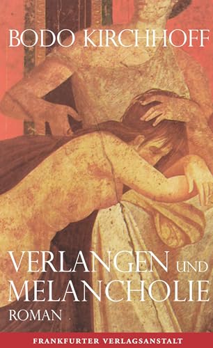 Imagen de archivo de Verlangen und Melancholie Gebundene Ausgabe " 1. September 2014 von Bodo Kirchhoff (Autor) a la venta por Nietzsche-Buchhandlung OHG