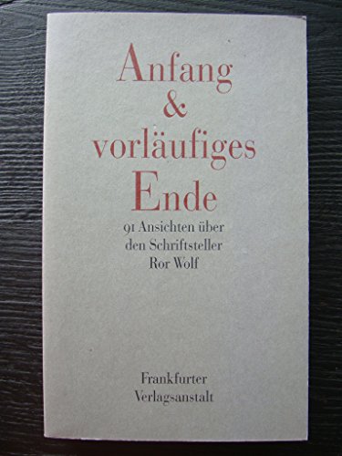 Stock image for Anfang & vorlufiges Ende: 91 Ansichten ber den Schriftsteller Ror Wolf for sale by medimops