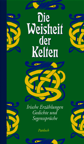 Die Weisheit der Kelten : Irische Erzählungen, Gedichte und Segenssprüche. Herausgegeben und eing...