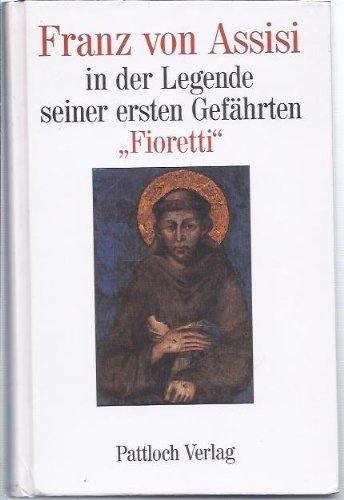 Imagen de archivo de Fioretti: Franz von Assisi in der Legende seiner ersten Gefhrten a la venta por Kultgut
