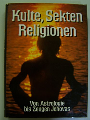 Stock image for Kulte, Sekten, Religionen. Von Astrologie bis Zeugen Jehovas for sale by medimops