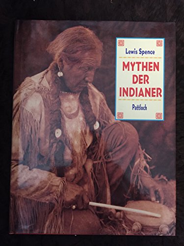 Mythen der Indianer. Lewis Spence. Mit einer Einf. von Arthur Cotterell. [Übers. von Hildegard Do...