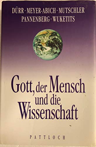 Gott, der Mensch und die Wissenschaft. - DÜRR / MEYER-ABICH / Mutschler, Pannenberg / Wutkeris.