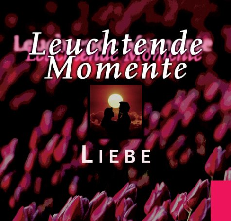 9783629011527: Leuchtende Momente, Liebe