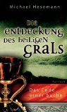 Die Entdeckung des Heiligen Grals : das Ende einer Suche. Hrsg. von Hans Christian Meiser - Hesemann, Michael