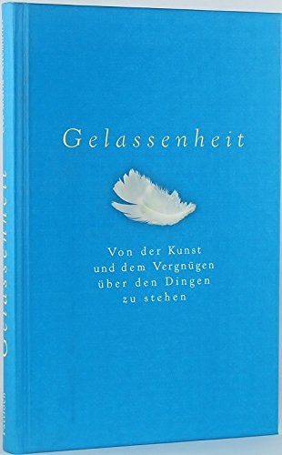 Beispielbild fr Gelassenheit. Von der Kunst und dem Vergngen ber den Dingen zu stehen zum Verkauf von medimops