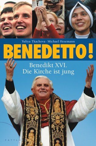 Beispielbild fr Benedetto!: Benedikt XVI. Die Kirche ist jung zum Verkauf von medimops
