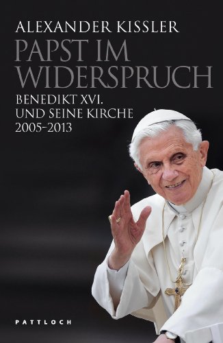 Beispielbild fr Papst im Widerspruch: Benedikt XVI. und seine Kirche 2005-2013 zum Verkauf von medimops