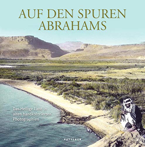 9783629022172: Auf den Spuren Abrahams: Das Heilige Land in alten handkolorierten Photographien