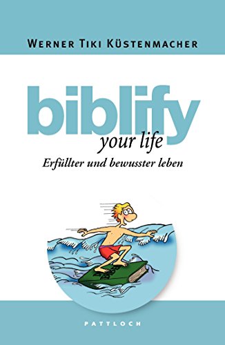 biblify your life: Erfüllter und bewusster leben
