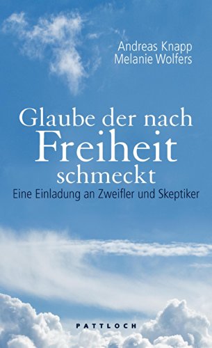 Stock image for Glaube der nach Freiheit schmeckt: Eine Einladung an Zweifler und Skeptiker for sale by medimops