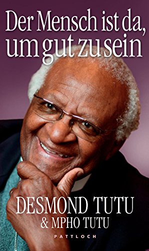 Der Mensch ist da, um gut zu sein - Desmond Tutu, Mpho Tutu