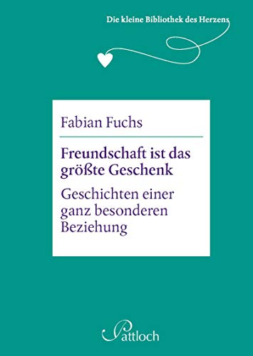 Die kleine Bibliothek des Herzens: Freundschaft ist das größte Geschenk: Geschichten einer ganz besonderen Beziehung - Fuchs, Fabian