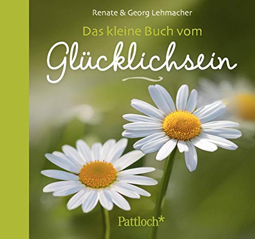 Das kleine Buch vom Glücklichsein. Renate & Georg Lehmacher - Lehmacher, Renate und Georg Lehmacher