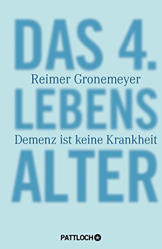 Das 4. Lebensalter: Demenz ist keine Krankheit - Gronemeyer, Reimer