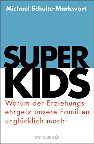 9783629130778: Superkids: Warum der Erziehungsehrgeiz unsere Familien unglcklich macht