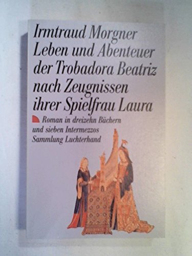 Leben und Abenteuer der Trobadora Beatriz nach Zeugnissen ihrer Spielfrau Laura Roman in dreizehn Büchern und sieben Intermezzos - Morgner, Irmtraud